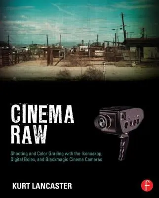 Cinema Raw: Rodaje y etalonaje con Ikonoskop, Digital Bolex y Blackmagic Cinema Cameras - Cinema Raw: Shooting and Color Grading with the Ikonoskop, Digital Bolex, and Blackmagic Cinema Cameras