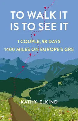 Caminar para ver: 1 pareja, 98 días, 1400 millas por el Gr5 europeo - To Walk It Is to See It: 1 Couple, 98 Days, 1400 Miles on Europe's Gr5