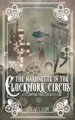 La marioneta en el circo mecánico: Una adaptación steampunk de Pinocho - The Marionette in the Clockwork Circus: A Steampunk Pinnochio Retelling