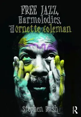 Free Jazz, Harmolodics y Ornette Coleman - Free Jazz, Harmolodics, and Ornette Coleman