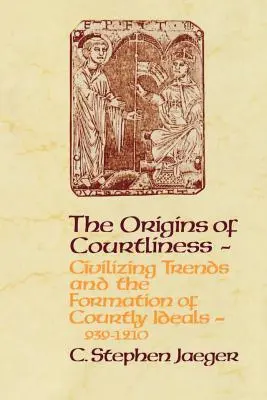 Los orígenes de la cortesanía: Tendencias civilizadoras y formación de los ideales cortesanos, 939-1210 - The Origins of Courtliness: Civilizing Trends and the Formation of Courtly Ideals, 939-1210