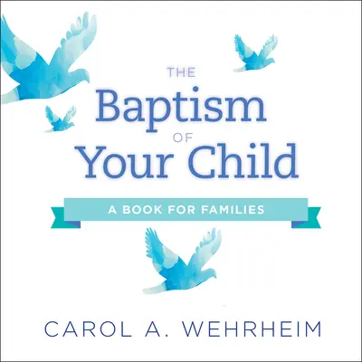 El bautismo de su hijo: Libro para familias - The Baptism of Your Child: A Book for Families