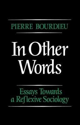 En otras palabras - Ensayos para una sociología reflexiva (Bourdieu Pierre (College de France)) - In Other Words - Essays Towards a Reflexive Sociology (Bourdieu Pierre (College de France))