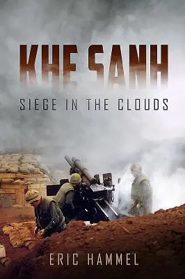 Khe Sanh - Asedio en las nubes. Una historia oral - Khe Sanh - Siege in the Clouds. an Oral History