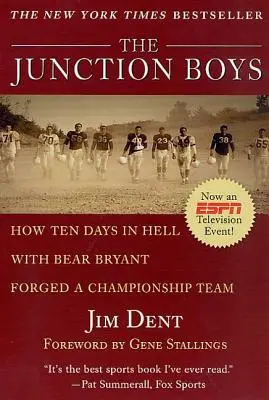 The Junction Boys: Cómo diez días en el infierno con Bear Bryant forjaron un equipo campeón - The Junction Boys: How Ten Days in Hell with Bear Bryant Forged a Champion Team