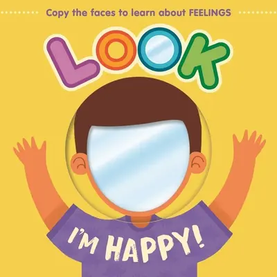 ¡Mira, soy feliz! Aprende sobre los sentimientos con este libro de cartón con espejo - Look I'm Happy!: Learn about Feelings with This Mirror Board Book