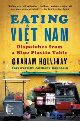 Comer Vietnam: Despachos desde una mesa de plástico azul - Eating Viet Nam: Dispatches from a Blue Plastic Table