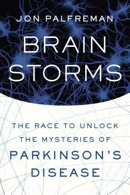 Tormentas cerebrales: La carrera para desvelar los misterios de la enfermedad de Parkinson - Brain Storms: The Race to Unlock the Mysteries of Parkinson's Disease