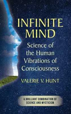 Mente infinita: la ciencia de las vibraciones humanas de la conciencia - Infinite Mind: Science of the Human Vibrations of Consciousness
