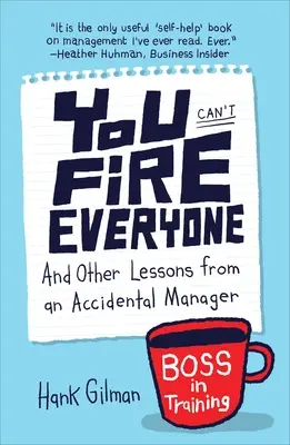 No se puede despedir a todo el mundo: Y otras lecciones de un gestor accidental - You Can't Fire Everyone: And Other Lessons from an Accidental Manager