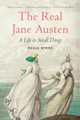 La verdadera Jane Austen: A Life in Small Things - The Real Jane Austen: A Life in Small Things
