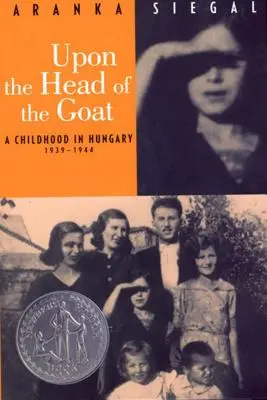 Sobre la cabeza de la cabra: una infancia en Hungría 1939-1944 - Upon the Head of the Goat: A Childhood in Hungary 1939-1944