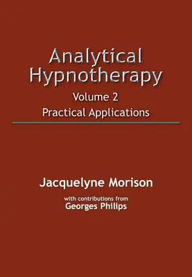 Hipnoterapia Analítica Volumen 2: Aplicaciones Prácticas - Analytical Hypnotherapy Volume 2: Practical Applications