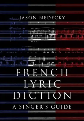 Dicción lírica francesa: Guía del cantante - French Lyric Diction: A Singer's Guide