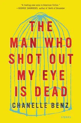 El hombre que me sacó un ojo está muerto: relatos - The Man Who Shot Out My Eye Is Dead: Stories