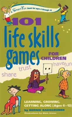 101 juegos infantiles de habilidades para la vida: Aprender, crecer y llevarse bien (6-12 años) - 101 Life Skills Games for Children: Learning, Growing, Getting Along (Ages 6-12)