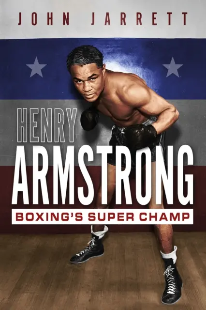 Henry Armstrong: el supercampeón de boxeo - Henry Armstrong: Boxing's Super Champ