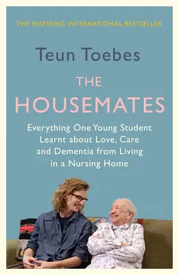 Los compañeros de piso: Todo lo que una estudiante aprendió sobre el amor, los cuidados y la demencia viviendo en una residencia de ancianos - The Housemates: Everything One Student Learnt about Love, Care and Dementia from Living in a Nursing Home