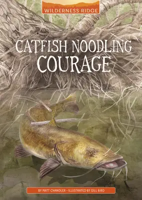 El valor del siluro - Catfish Noodling Courage