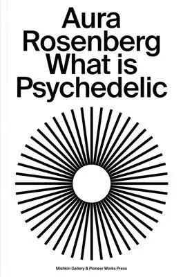 Aura Rosenberg: Qué es la psicodelia - Aura Rosenberg: What Is Psychedelic