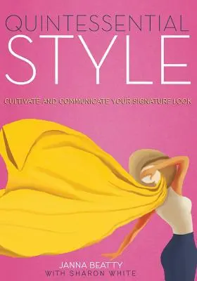 Quintessential Style: Cultive y comunique su estilo característico - Quintessential Style: Cultivate and Communicate Your Signature Look