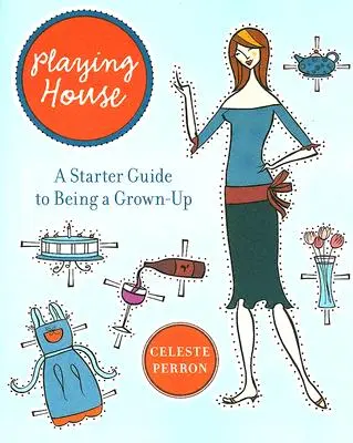 Playing House: Guía de iniciación a la vida adulta - Playing House: A Starter Guide to Being a Grown-Up