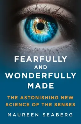 Creados por el miedo y la maravilla: La asombrosa nueva ciencia de los sentidos - Fearfully and Wonderfully Made: The Astonishing New Science of the Senses