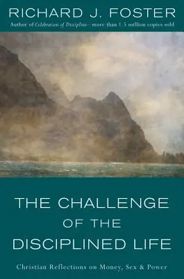 El reto de la vida disciplinada: Reflexiones cristianas sobre el dinero, el sexo y el poder - The Challenge of the Disciplined Life: Christian Reflections on Money, Sex, and Power