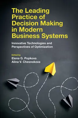 La Práctica Líder de la Toma de Decisiones en los Sistemas Empresariales Modernos: Tecnologías Innovadoras y Perspectivas de Optimización - The Leading Practice of Decision Making in Modern Business Systems: Innovative Technologies and Perspectives of Optimization