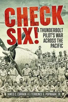 Jaque al seis La guerra de un piloto de Thunderbolt en el Pacífico - Check Six!: A Thunderbolt Pilot's War Across the Pacific
