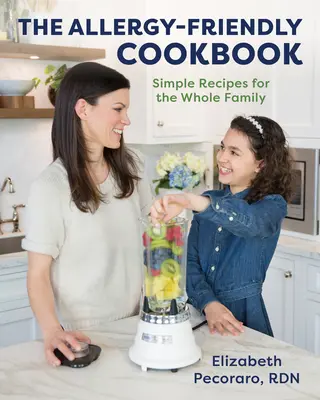 El libro de cocina para alérgicos: Recetas sencillas para toda la familia - The Allergy-Friendly Cookbook: Simple Recipes for the Whole Family