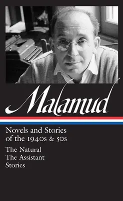 Bernard Malamud: Novelas y cuentos de los años 40 y 50 (loa #248) - El natural / El ayudante / cuentos - Bernard Malamud: Novels & Stories Of The 1940s & 50s (loa #248) - The Natural / The Assistant / stories