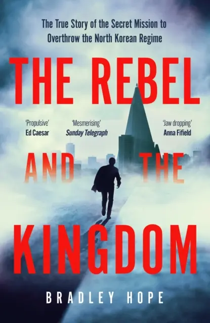 Rebelde y el Reino - La verdadera historia de la misión secreta para derrocar al régimen norcoreano - Rebel and the Kingdom - The True Story of the Secret Mission to Overthrow the North Korean Regime