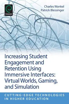 Aumentar el compromiso y la retención de los estudiantes mediante el uso de interfaces inmersivas: Mundos virtuales, juegos y simulación - Increasing Student Engagement and Retention Using Immersive Interfaces: Virtual Worlds, Gaming, and Simulation