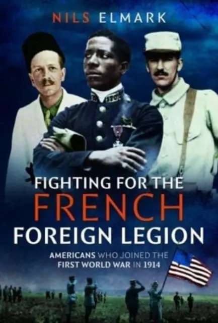 Luchando para la Legión Extranjera Francesa: Estadounidenses que se unieron a la Primera Guerra Mundial en 1914 - Fighting for the French Foreign Legion: Americans Who Joined the First World War in 1914