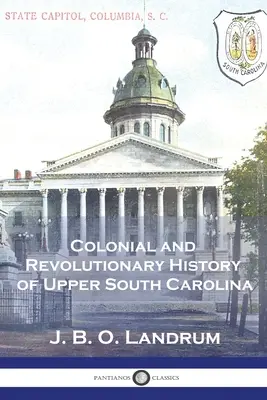 Historia Colonial y Revolucionaria de la Alta Carolina del Sur - Colonial and Revolutionary History of Upper South Carolina