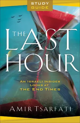 Guía de estudio de La última hora: Una mirada desde dentro de Israel al fin de los tiempos - The Last Hour Study Guide: An Israeli Insider Looks at the End Times