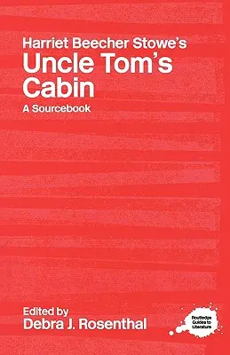 La cabaña del tío Tom de Harriet Beecher Stowe: Guía de estudio y libro de consulta Routledge - Harriet Beecher Stowe's Uncle Tom's Cabin: A Routledge Study Guide and Sourcebook