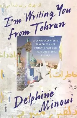 Te escribo desde Teherán: La búsqueda de una nieta por el pasado de su familia y el futuro de su país - I'm Writing You from Tehran: A Granddaughter's Search for Her Family's Past and Their Country's Future