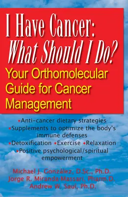 Tengo cáncer: ¿Qué Debo Hacer? Su guía ortomolecular para el tratamiento del cáncer - I Have Cancer: What Should I Do?: Your Orthomolecular Guide for Cancer Management