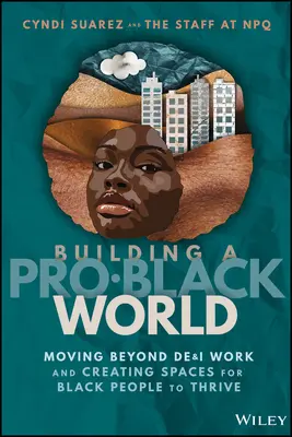 Construir un mundo pro-negro: Más allá del trabajo De&i y la creación de espacios para que los negros prosperen - Building a Pro-Black World: Moving Beyond De&i Work and Creating Spaces for Black People to Thrive