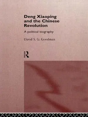 Deng Xiaoping y la revolución china: Una biografía política - Deng Xiaoping and the Chinese Revolution: A Political Biography