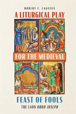 Una obra litúrgica para la fiesta medieval de los locos: El Laon Ordo Joseph - A Liturgical Play for the Medieval Feast of Fools: The Laon Ordo Joseph