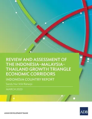 Revisión y evaluación de los corredores económicos del triángulo de crecimiento Indonesia-Malasia-Tailandia: Indonesia Country Report - Review and Assessment of the Indonesia-Malaysia-Thailand Growth Triangle Economic Corridors: Indonesia Country Report