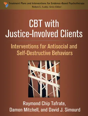 CBT with Justice-Involved Clients: Intervenciones para conductas antisociales y autodestructivas - CBT with Justice-Involved Clients: Interventions for Antisocial and Self-Destructive Behaviors