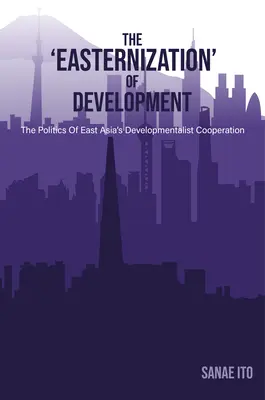 La «orientalización» del desarrollo: La política de cooperación al desarrollo en Asia Oriental - The 'Easternization' of Development: The Politics of East Asia's Developmentalist Cooperation