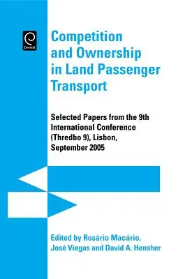 Competencia y propiedad en el transporte terrestre de pasajeros: Selected Papers from the 9th International Conference (Thredbo 9), Lisboa, septiembre de 2005 - Competition and Ownership in Land Passenger Transport: Selected Papers from the 9th International Conference (Thredbo 9), Lisbon, September 2005