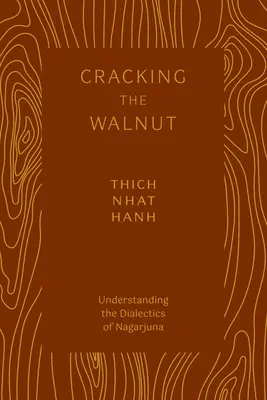 Descifrando la nuez: Comprender la dialéctica de Nagarjuna - Cracking the Walnut: Understanding the Dialectics of Nagarjuna