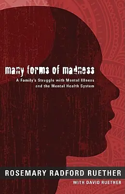 Muchas formas de locura: La lucha de una familia contra la enfermedad mental y el sistema de salud mental - Many Forms of Madness: A Family's Struggle with Mental Illness and the Mental Health System