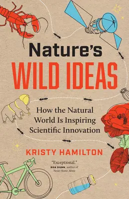 Ideas salvajes de la naturaleza: Cómo el mundo natural inspira la innovación científica - Nature's Wild Ideas: How the Natural World Is Inspiring Scientific Innovation